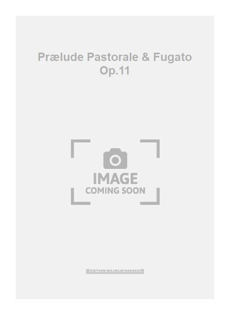 Prælude Pastorale & Fugato Op.11
